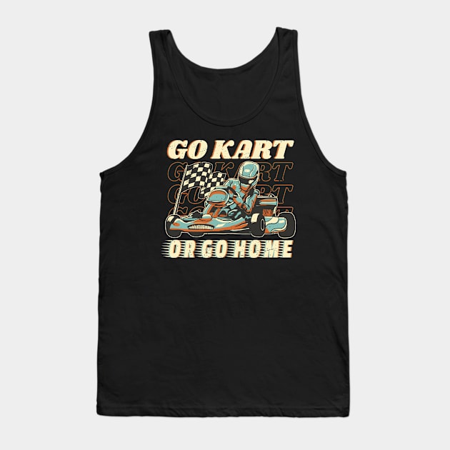 Go Kart or Go Home Karting Racing Quote Tank Top by nmcreations